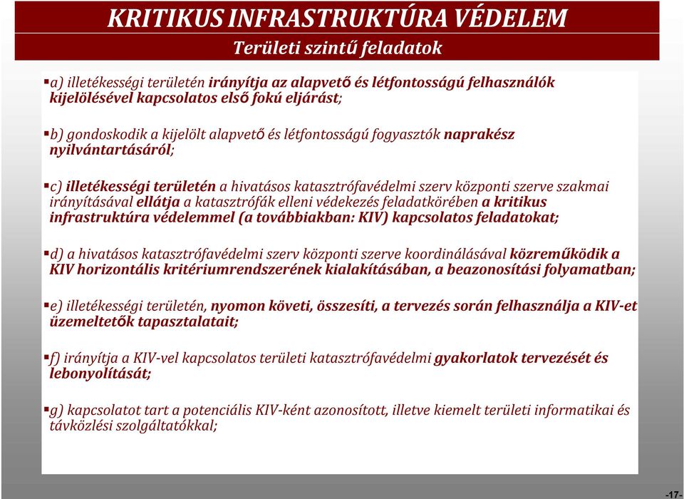 elleni védekezés feladatkörében a kritikus infrastruktúra védelemmel (a továbbiakban: KIV) kapcsolatos feladatokat; d) a hivatásos katasztrófavédelmi szerv központi szerve koordinálásával