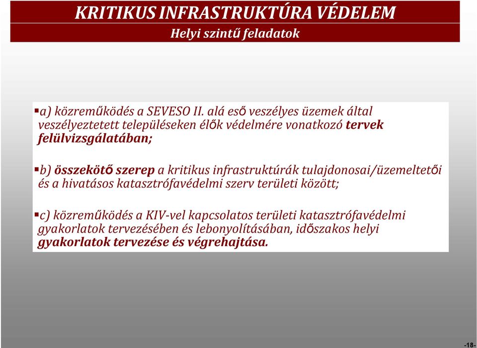 összekötő szerep a kritikus infrastruktúrák tulajdonosai/üzemeltetői és a hivatásos katasztrófavédelmi szerv területi