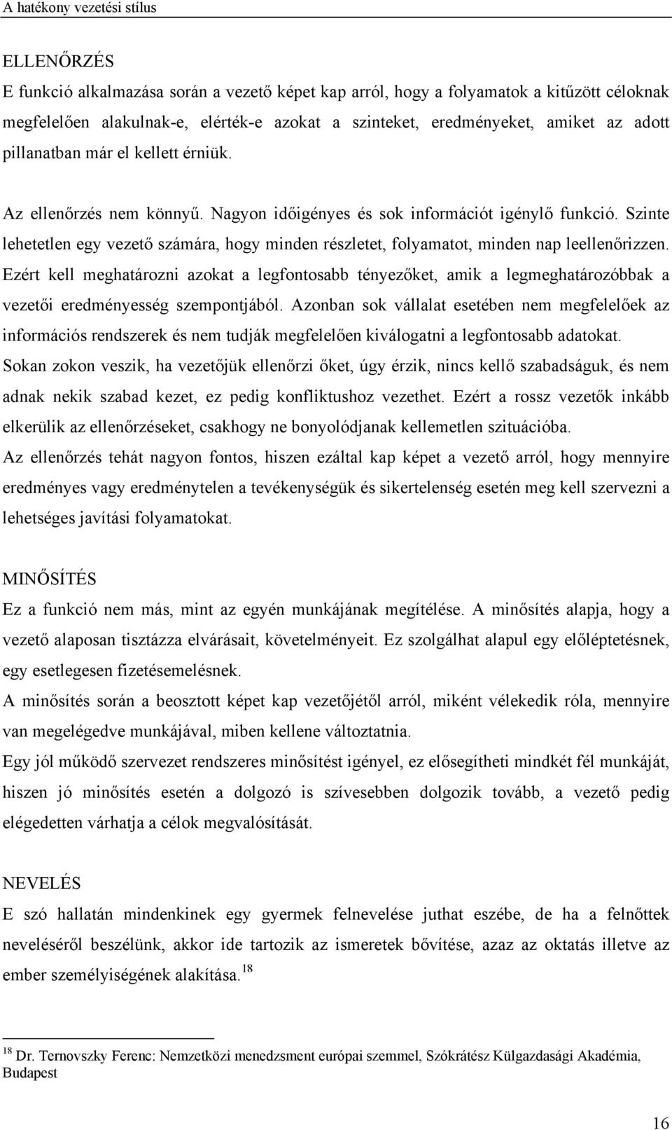 Szinte lehetetlen egy vezető számára, hogy minden részletet, folyamatot, minden nap leellenőrizzen.