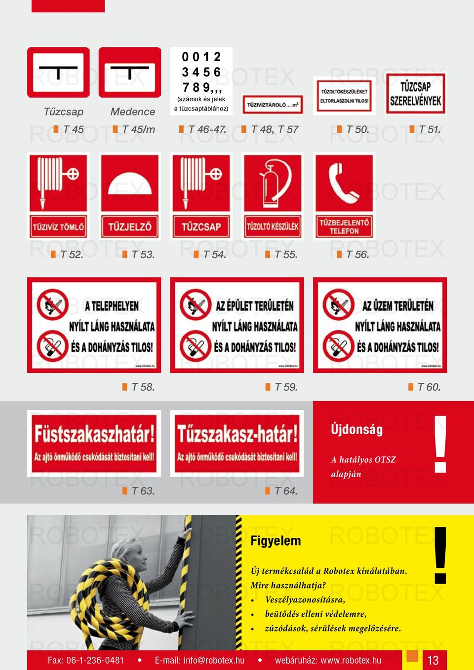 ! Újdonság A hatályos OTSZ alapján ROBOTEX ROBOTEX Figyelem ROBOTEX! Új termékcsalád a Robotex kínálatában. Mire használhatja?