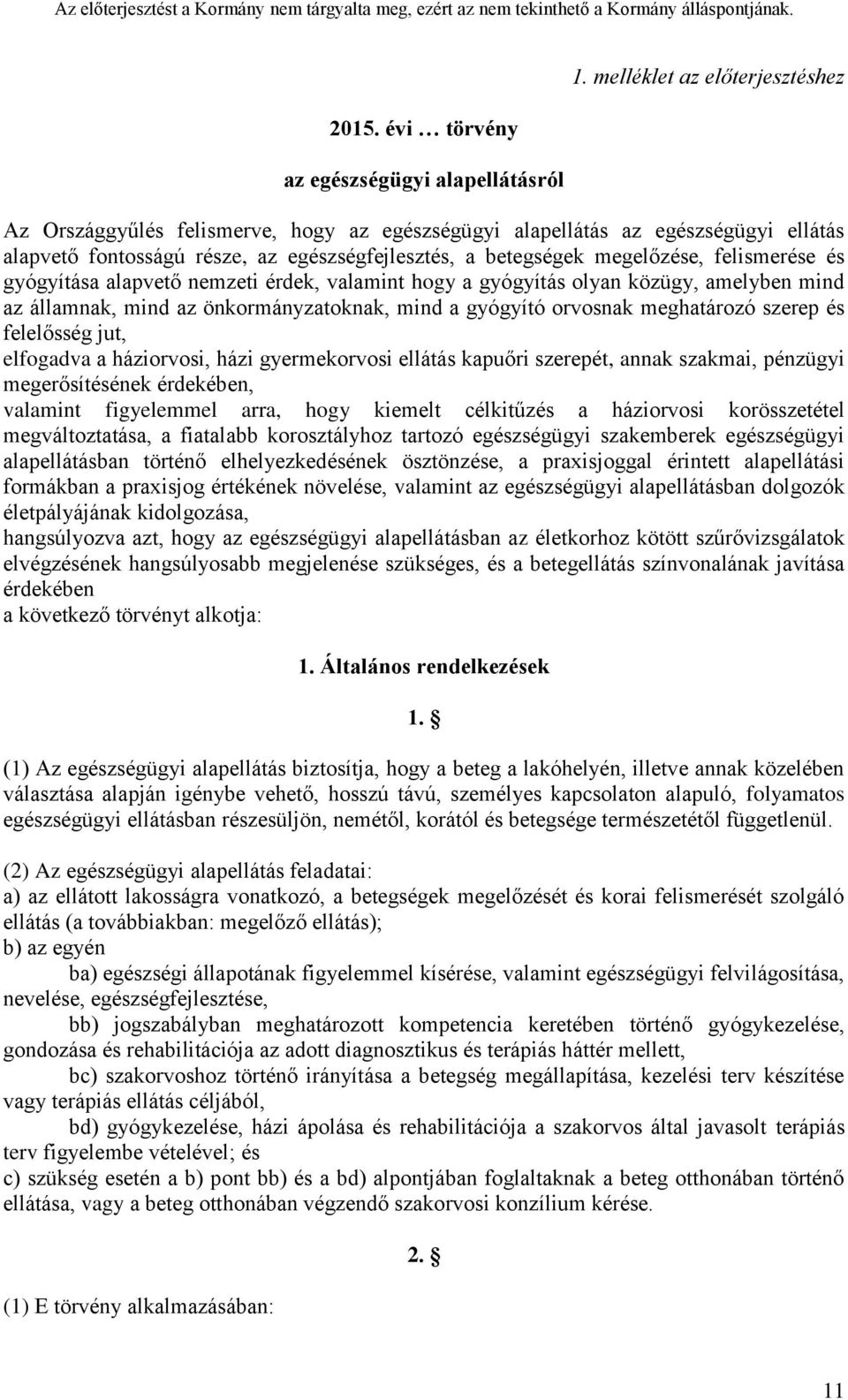 felismerése és gyógyítása alapvető nemzeti érdek, valamint hogy a gyógyítás olyan közügy, amelyben mind az államnak, mind az önkormányzatoknak, mind a gyógyító orvosnak meghatározó szerep és