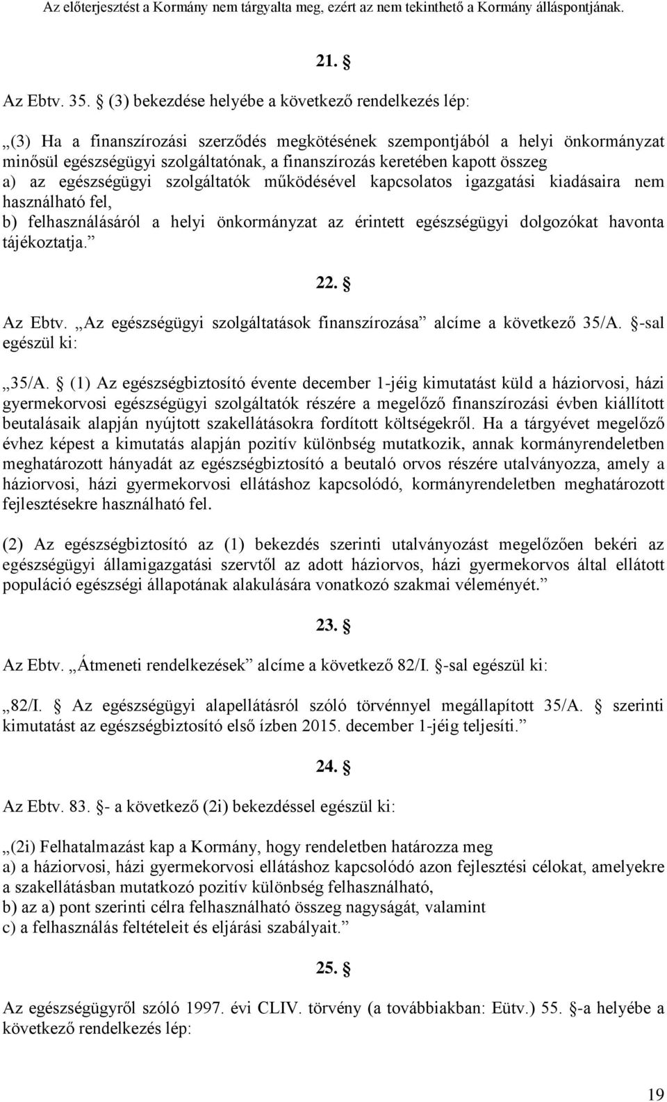 kapott összeg a) az egészségügyi szolgáltatók működésével kapcsolatos igazgatási kiadásaira nem használható fel, b) felhasználásáról a helyi önkormányzat az érintett egészségügyi dolgozókat havonta