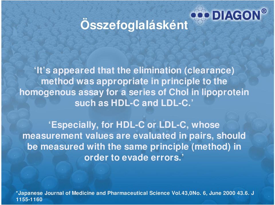 Especially, for HDL-C or LDL-C, whose measurement values are evaluated in pairs, should be measured with the