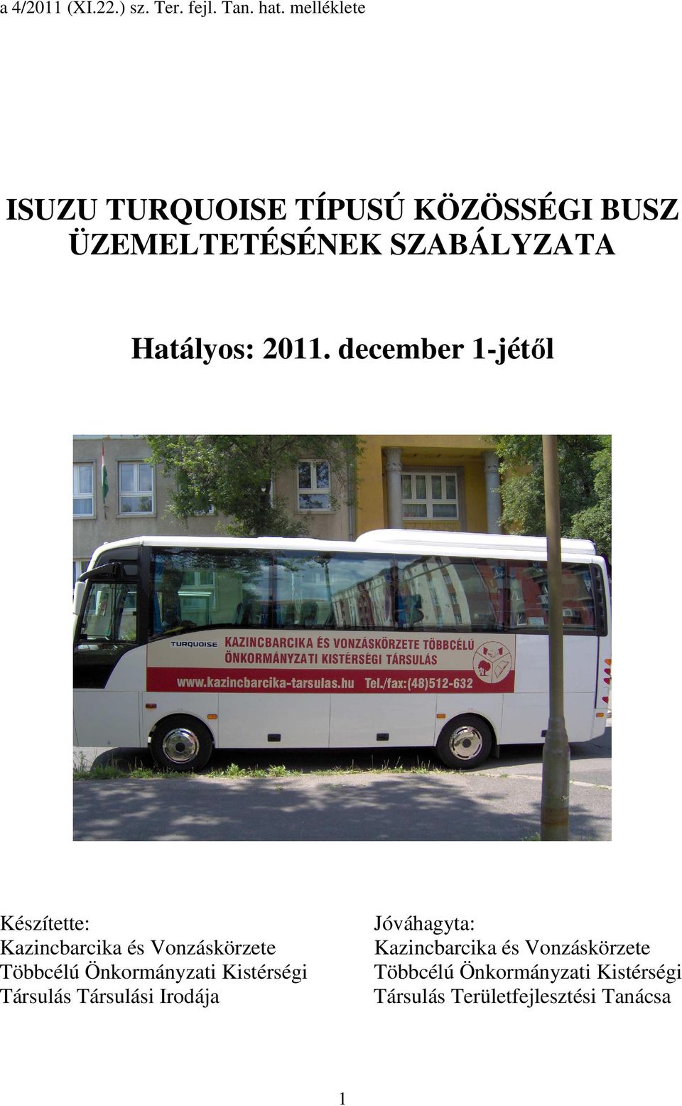 december 1-jétıl Készítette: Kazincbarcika és Vonzáskörzete Többcélú Önkormányzati