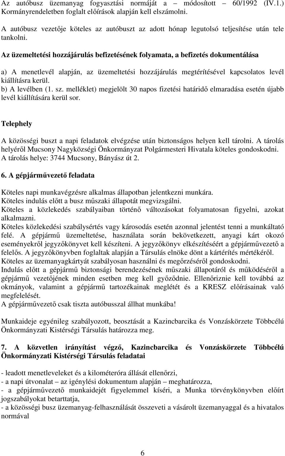 Az üzemeltetési hozzájárulás befizetésének folyamata, a befizetés dokumentálása a) A menetlevél alapján, az üzemeltetési hozzájárulás megtérítésével kapcsolatos levél kiállításra kerül.