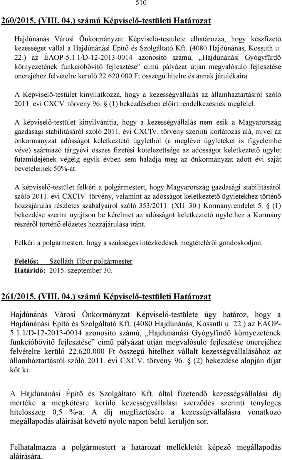 1/D-12-2013-0014 azonosító számú, Hajdúnánási Gyógyfürdő környezetének funkcióbővítő fejlesztése című pályázat útján megvalósuló fejlesztése önerejéhez felvételre kerülő 22.620.