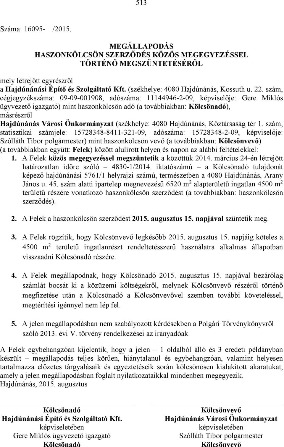 szám, cégjegyzékszáma: 09-09-001908, adószáma: 11144946-2-09, képviselője: Gere Miklós ügyvezető igazgató) mint haszonkölcsön adó (a továbbiakban: Kölcsönadó), másrészről Hajdúnánás Városi