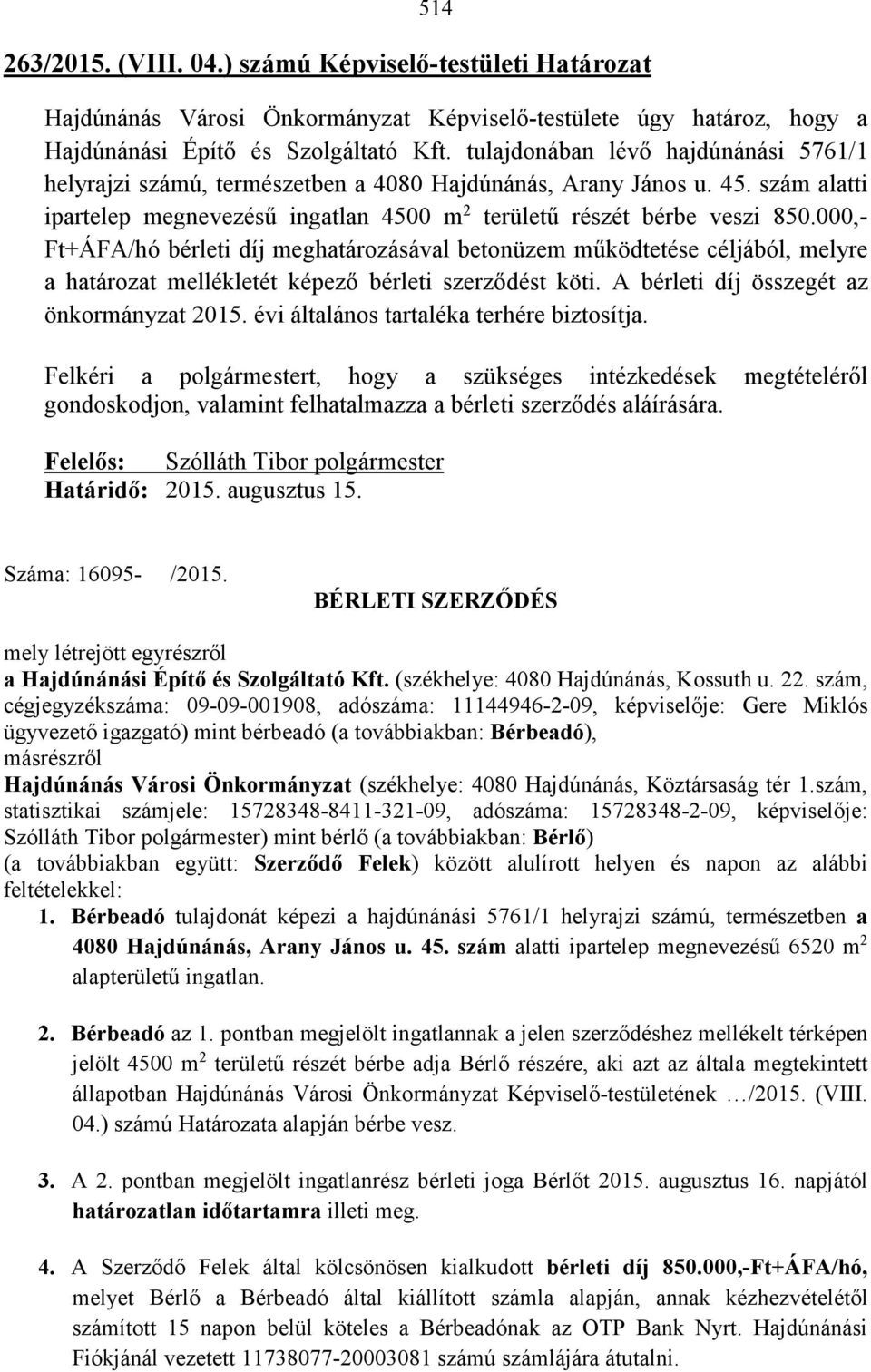 000,- Ft+ÁFA/hó bérleti díj meghatározásával betonüzem működtetése céljából, melyre a határozat mellékletét képező bérleti szerződést köti. A bérleti díj összegét az önkormányzat 2015.