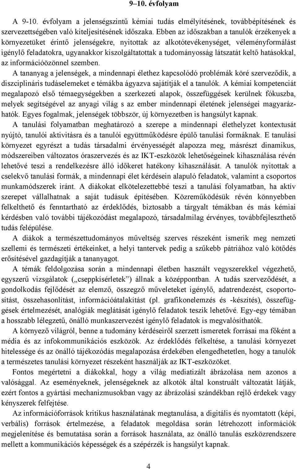 látszatát keltő hatásokkal, az információözönnel szemben.