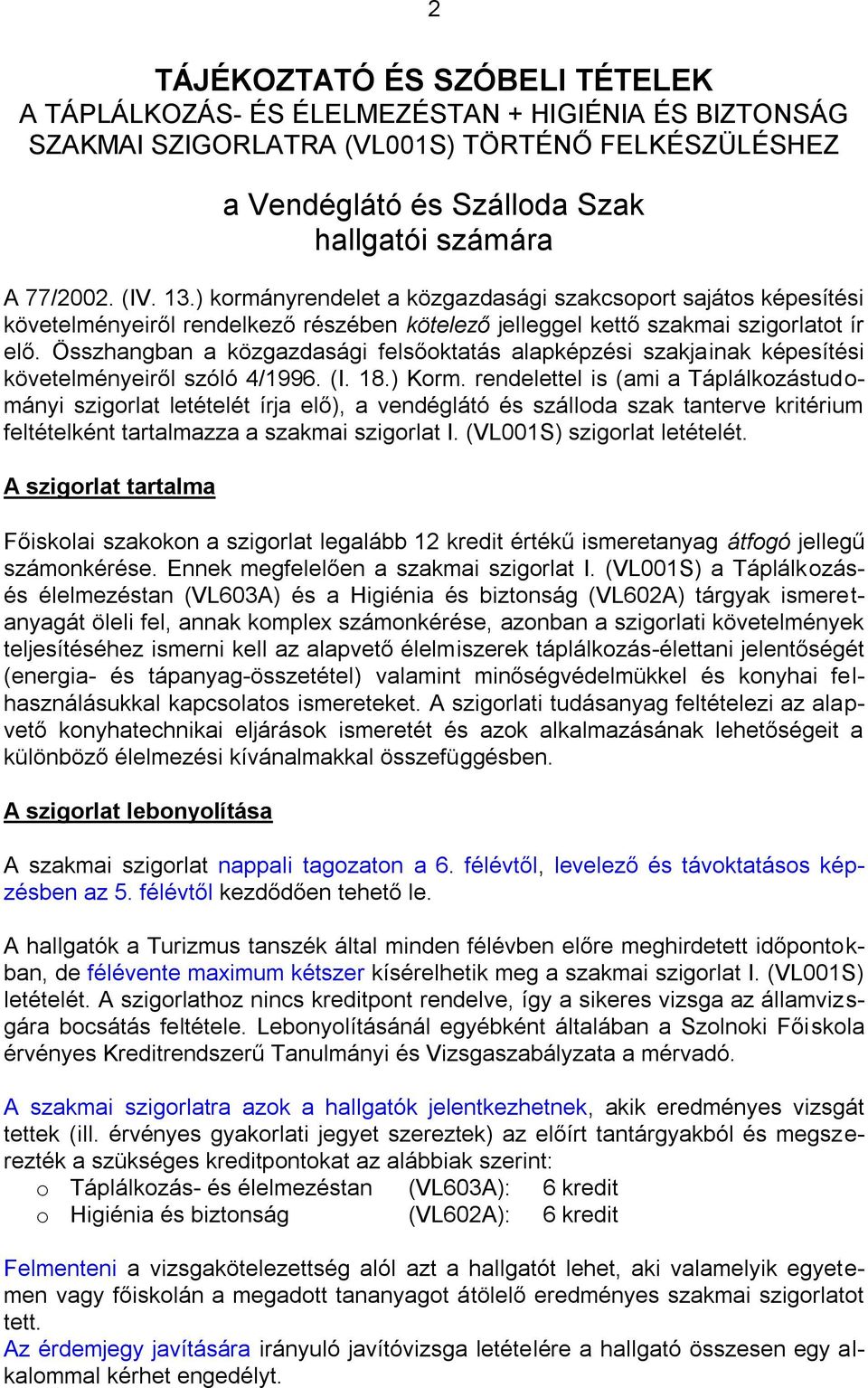 Összhangban a közgazdasági felsőoktatás alapképzési szakjainak képesítési követelményeiről szóló 4/1996. (I. 18.) Korm.