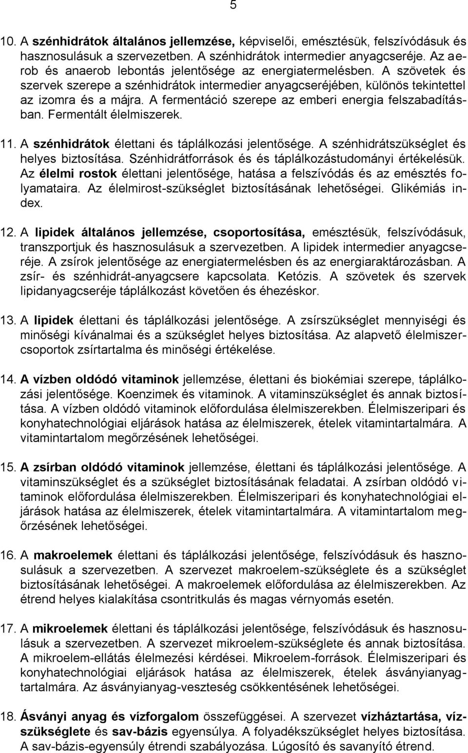 A fermentáció szerepe az emberi energia felszabadításban. Fermentált élelmiszerek. 11. A szénhidrátok élettani és táplálkozási jelentősége. A szénhidrátszükséglet és helyes biztosítása.