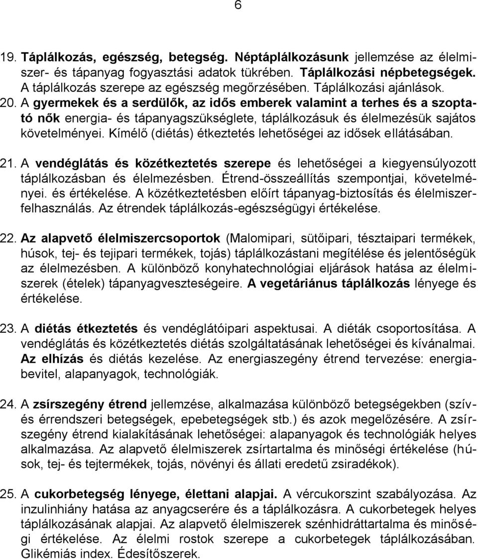 Kímélő (diétás) étkeztetés lehetőségei az idősek ellátásában. 21. A vendéglátás és közétkeztetés szerepe és lehetőségei a kiegyensúlyozott táplálkozásban és élelmezésben.