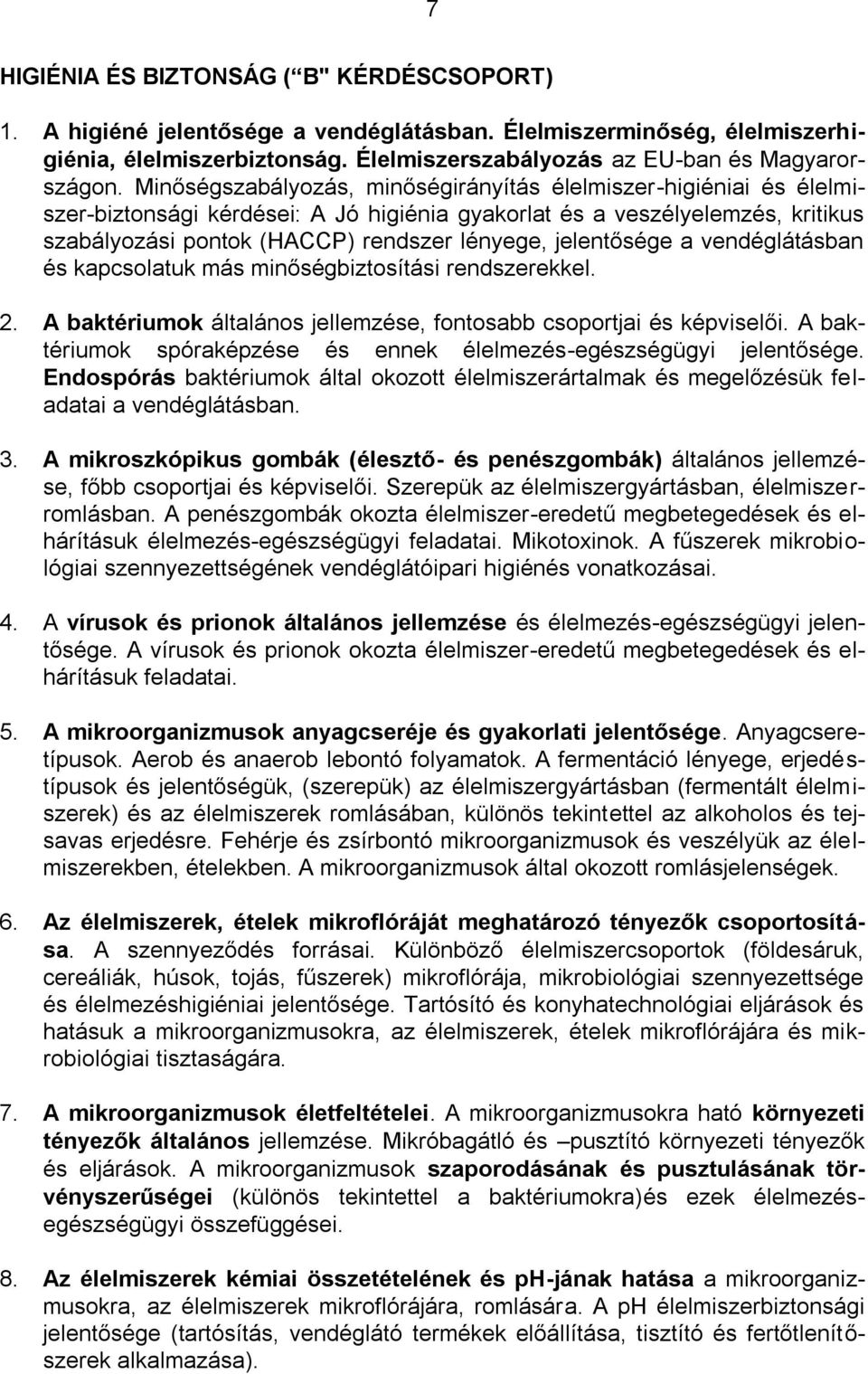 jelentősége a vendéglátásban és kapcsolatuk más minőségbiztosítási rendszerekkel. 2. A baktériumok általános jellemzése, fontosabb csoportjai és képviselői.