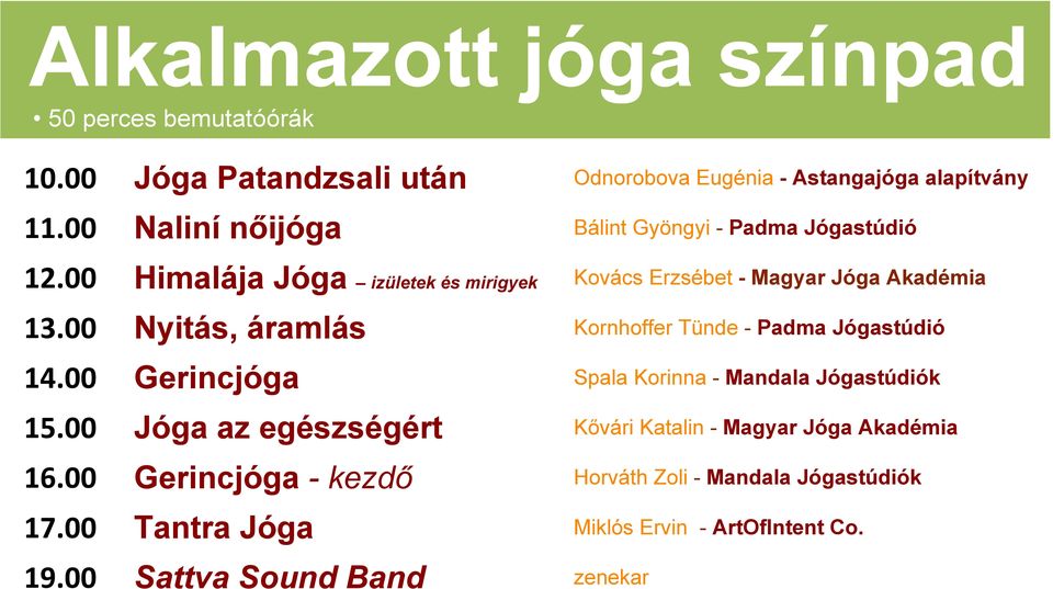 00 Nyitás, áramlás Kornhoffer Tünde - Padma Jógastúdió 14.00 Gerincjóga Spala Korinna - Mandala Jógastúdiók 15.