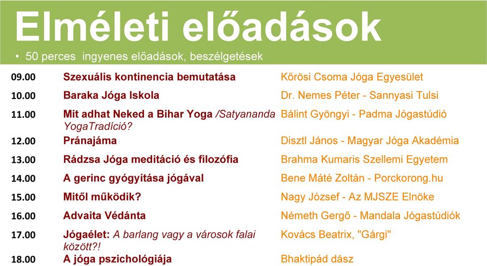 00 Pránajáma Disztl János - Magyar Jóga Akadémia 13.00 Rádzsa Jóga meditáció és filozófia Brahma Kumaris Szellemi Egyetem 14.