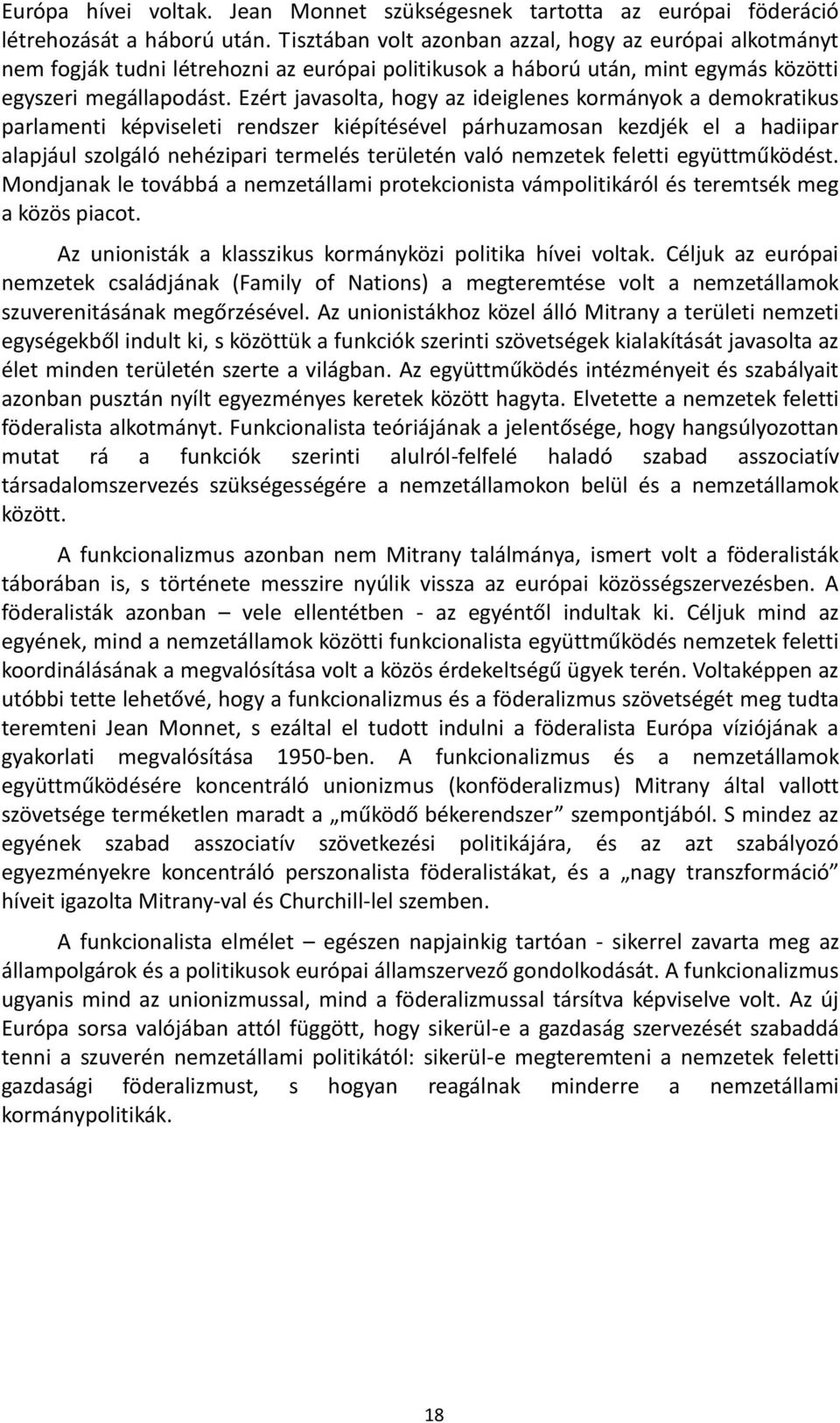 Ezért javasolta, hogy az ideiglenes kormányok a demokratikus parlamenti képviseleti rendszer kiépítésével párhuzamosan kezdjék el a hadiipar alapjául szolgáló nehézipari termelés területén való