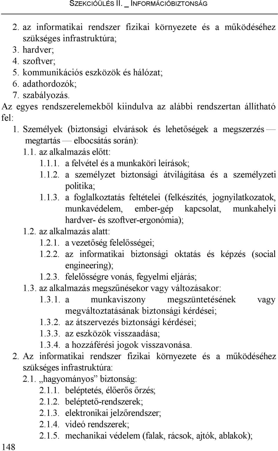 1.2. a személyzet biztonsági átvilágítása és a személyzeti politika; 1.1.3.