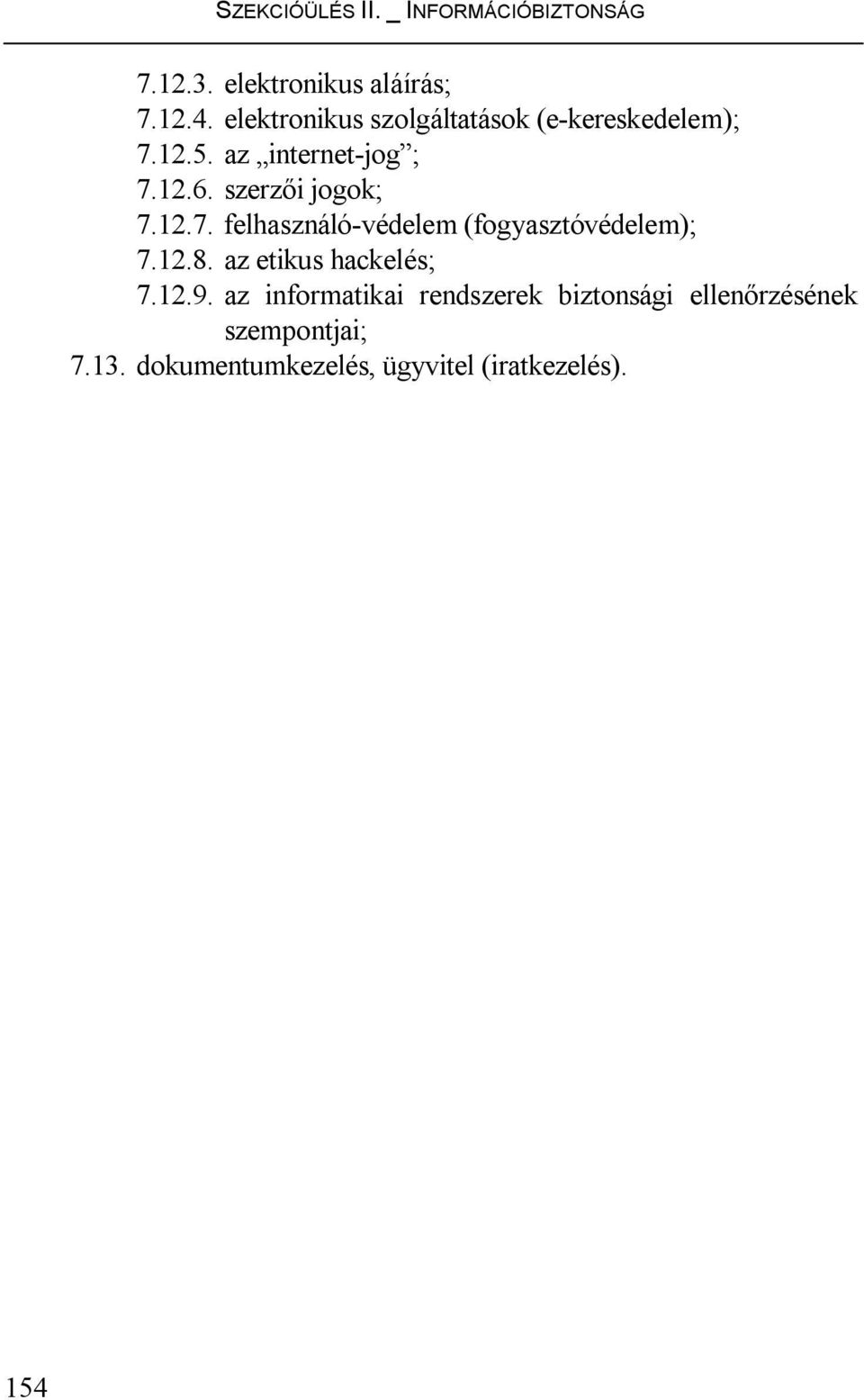 szerzői jogok; 7.12.7. felhasználó-védelem (fogyasztóvédelem); 7.12.8.