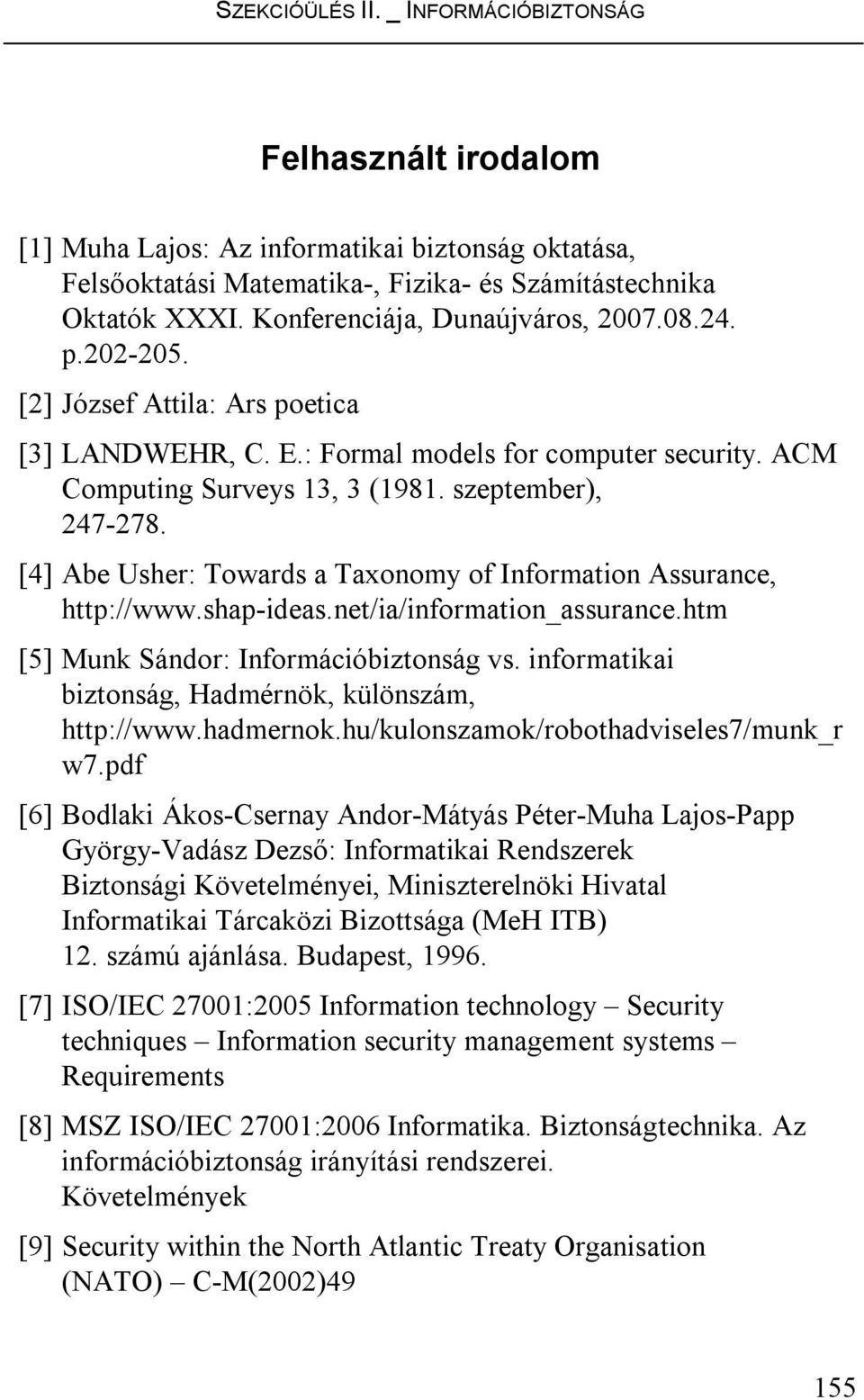 [4] Abe Usher: Towards a Taxonomy of Information Assurance, http://www.shap-ideas.net/ia/information_assurance.htm [5] Munk Sándor: Információbiztonság vs.