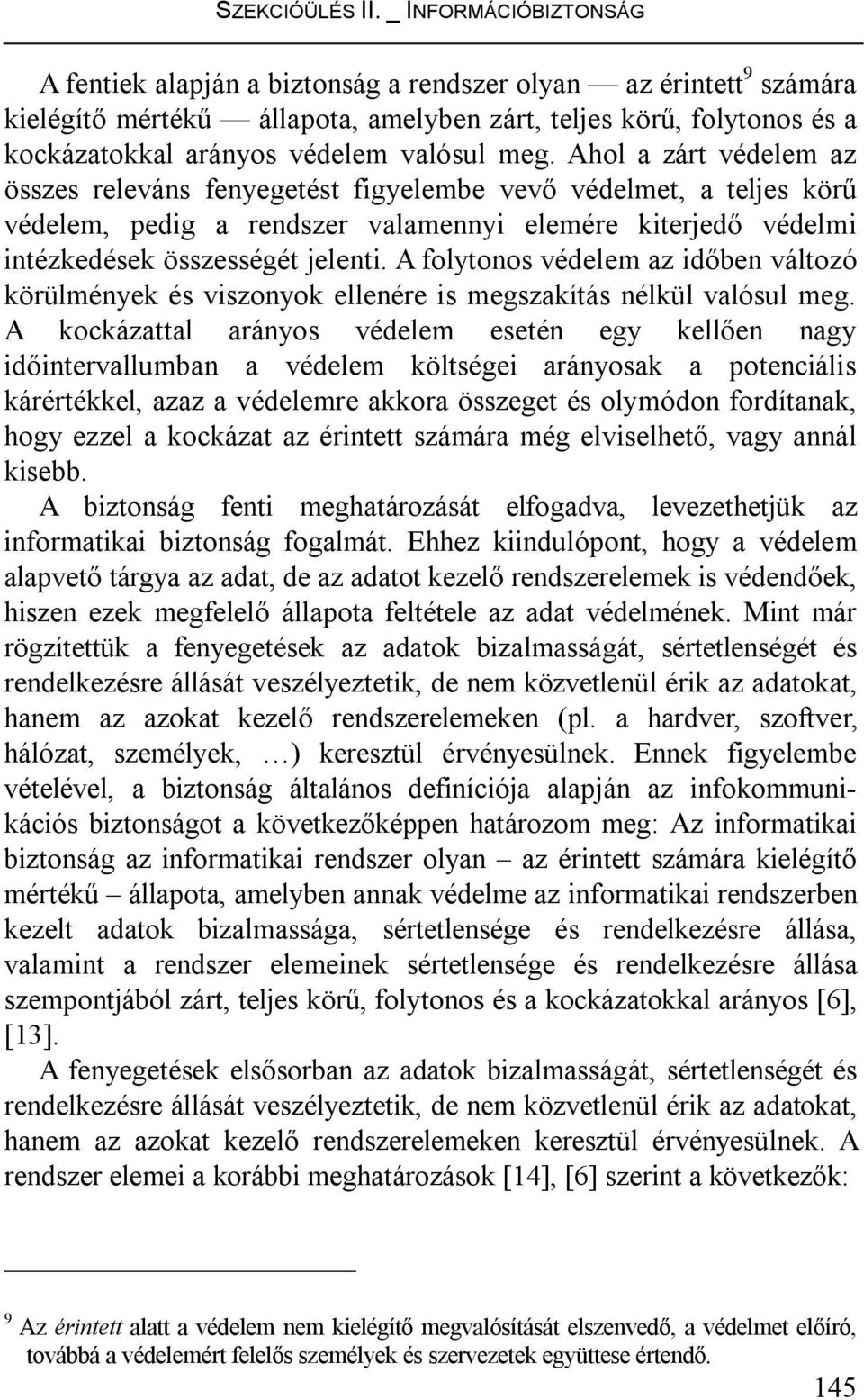 A folytonos védelem az időben változó körülmények és viszonyok ellenére is megszakítás nélkül valósul meg.