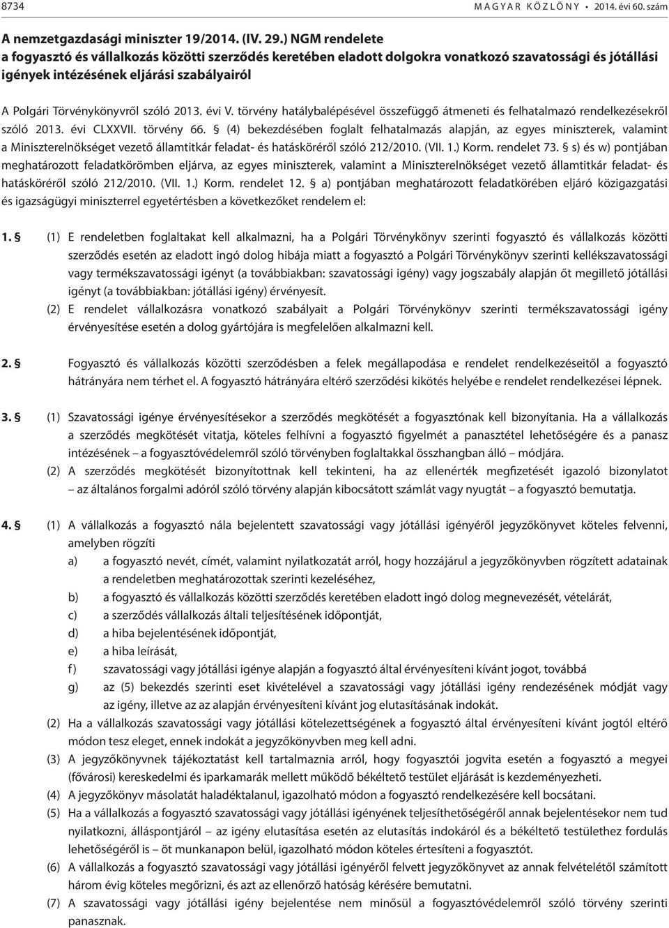 2013. évi V. törvény hatálybalépésével összefüggő átmeneti és felhatalmazó rendelkezésekről szóló 2013. évi CLXXVII. törvény 66.