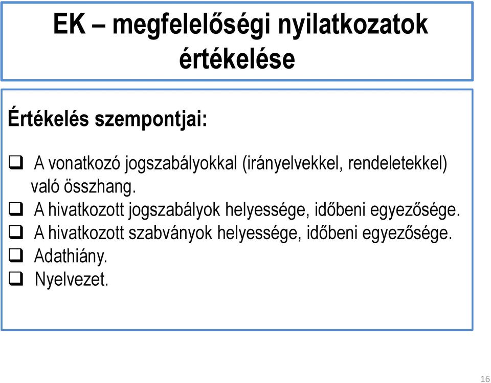 összhang. A hivatkozott jogszabályok helyessége, időbeni egyezősége.