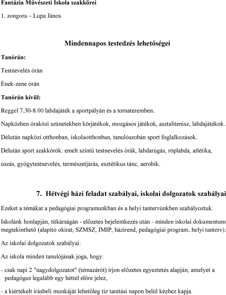 Délután napközi otthonban, iskolaotthonban, tanulószobán sport foglalkozások.