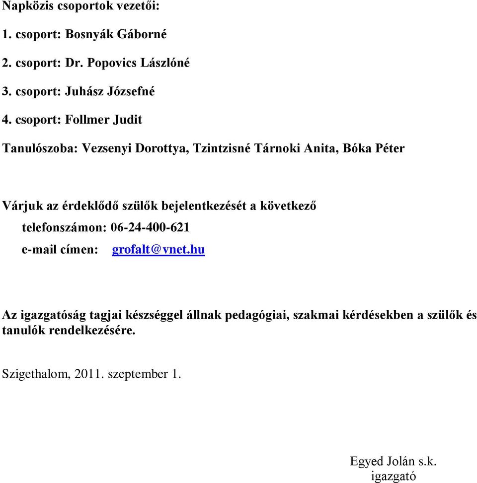 bejelentkezését a következő telefonszámon: 06-24-400-621 e-mail címen: grofalt@vnet.