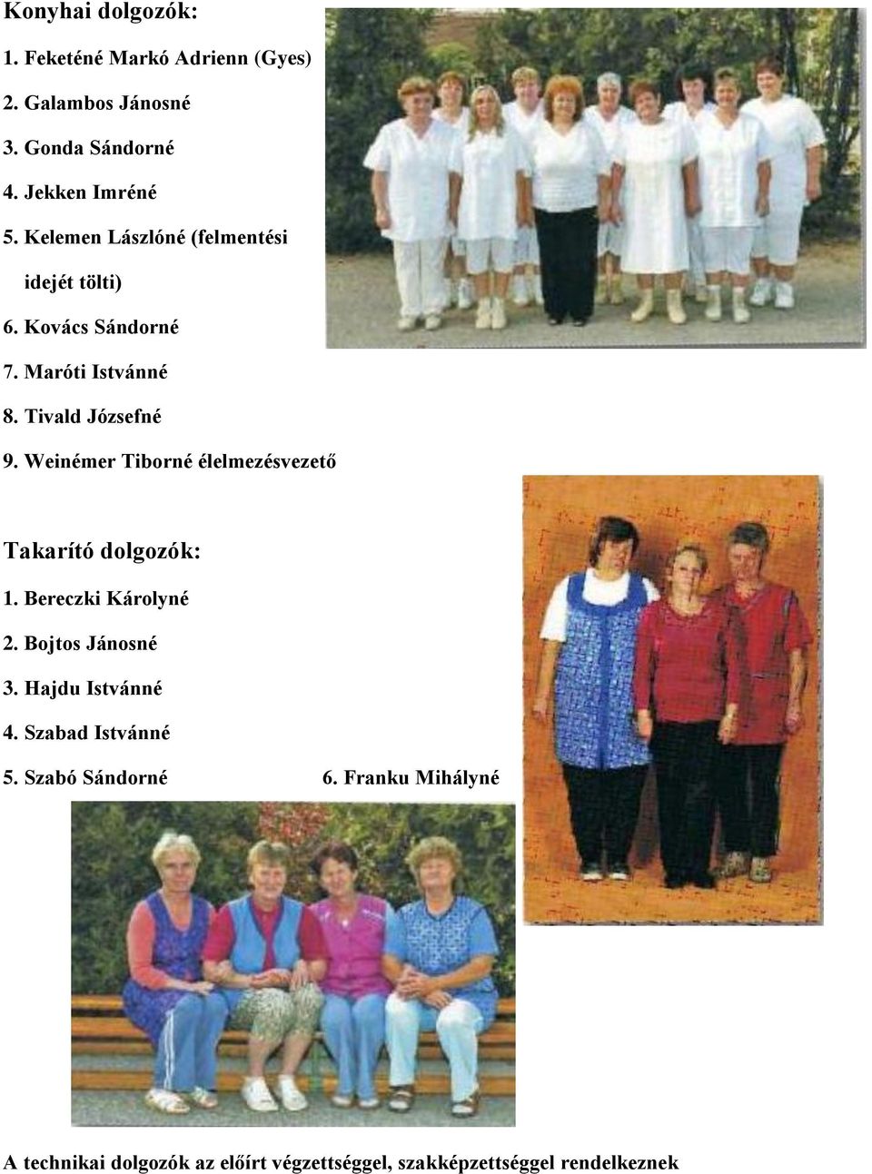 Weinémer Tiborné élelmezésvezető Takarító dolgozók: 1. Bereczki Károlyné 2. Bojtos Jánosné 3. Hajdu Istvánné 4.