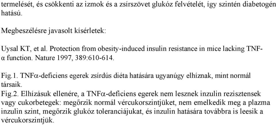 97, 389:610-614. Fig.1. TNFα-deficiens egerek zsírdús diéta hatására ugyanúgy elhíznak, mint normál társaik. Fig.2.