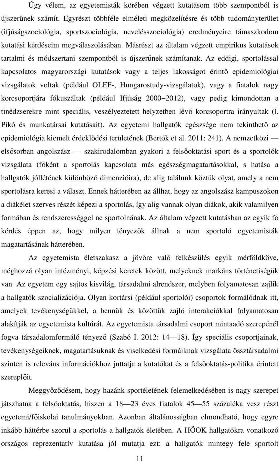 Másrészt az általam végzett empirikus kutatások tartalmi és módszertani szempontból is újszerűnek számítanak.