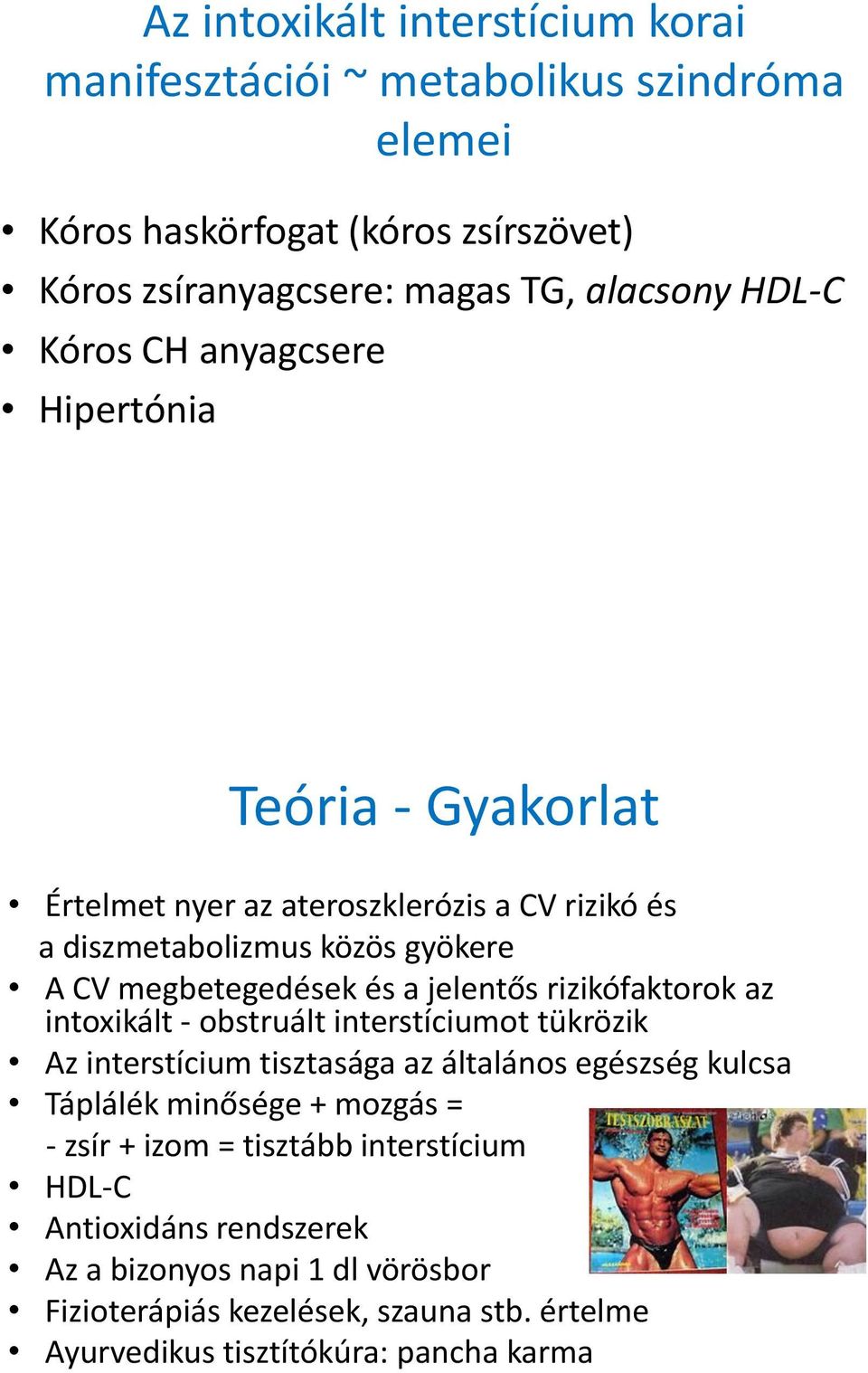 rizikófaktorok az intoxikált - obstruált interstíciumot tükrözik Az interstícium tisztasága az általános egészség kulcsa Táplálék minősége + mozgás = - zsír + izom =