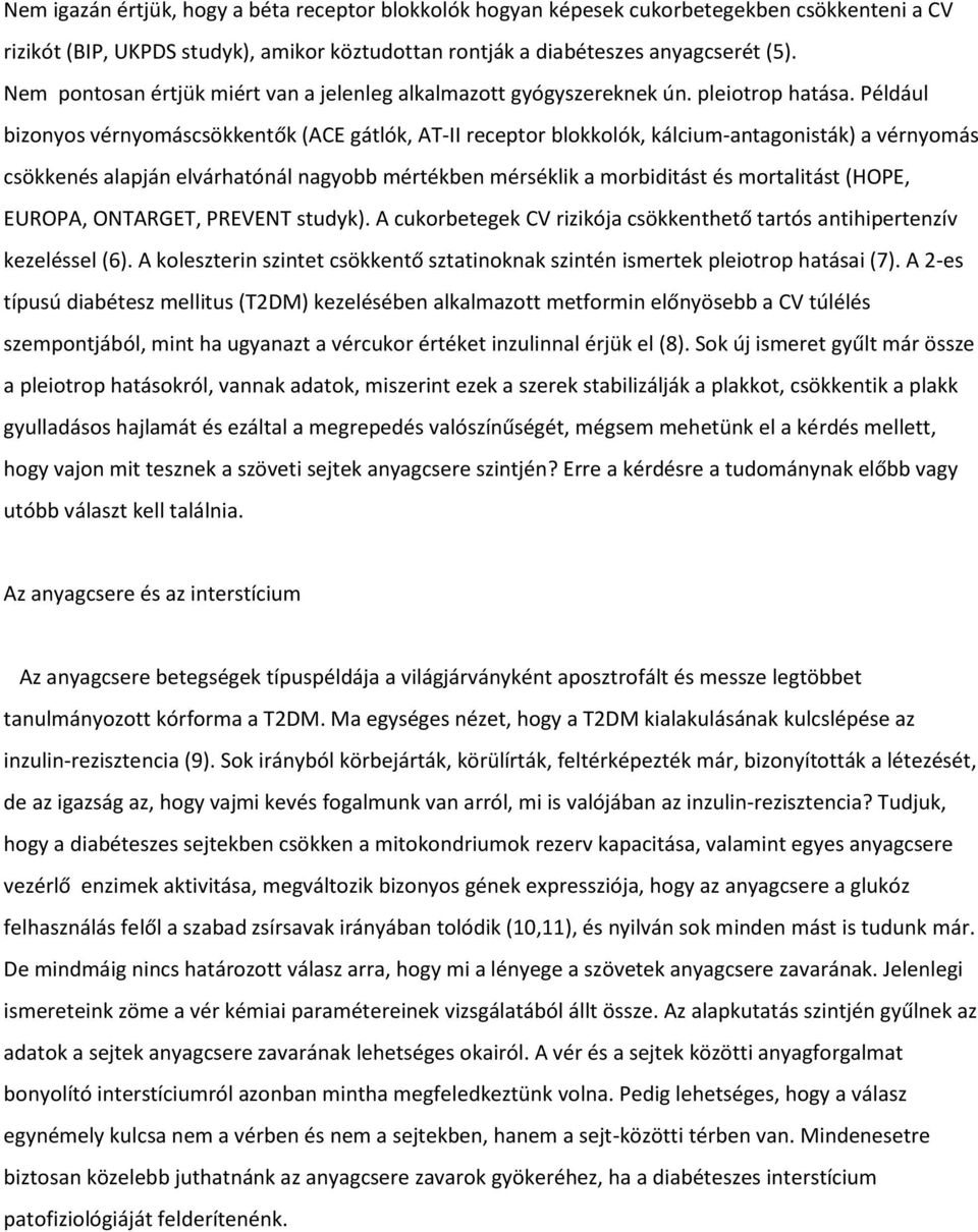 Például bizonyos vérnyomáscsökkentők (ACE gátlók, AT-II receptor blokkolók, kálcium-antagonisták) a vérnyomás csökkenés alapján elvárhatónál nagyobb mértékben mérséklik a morbiditást és mortalitást