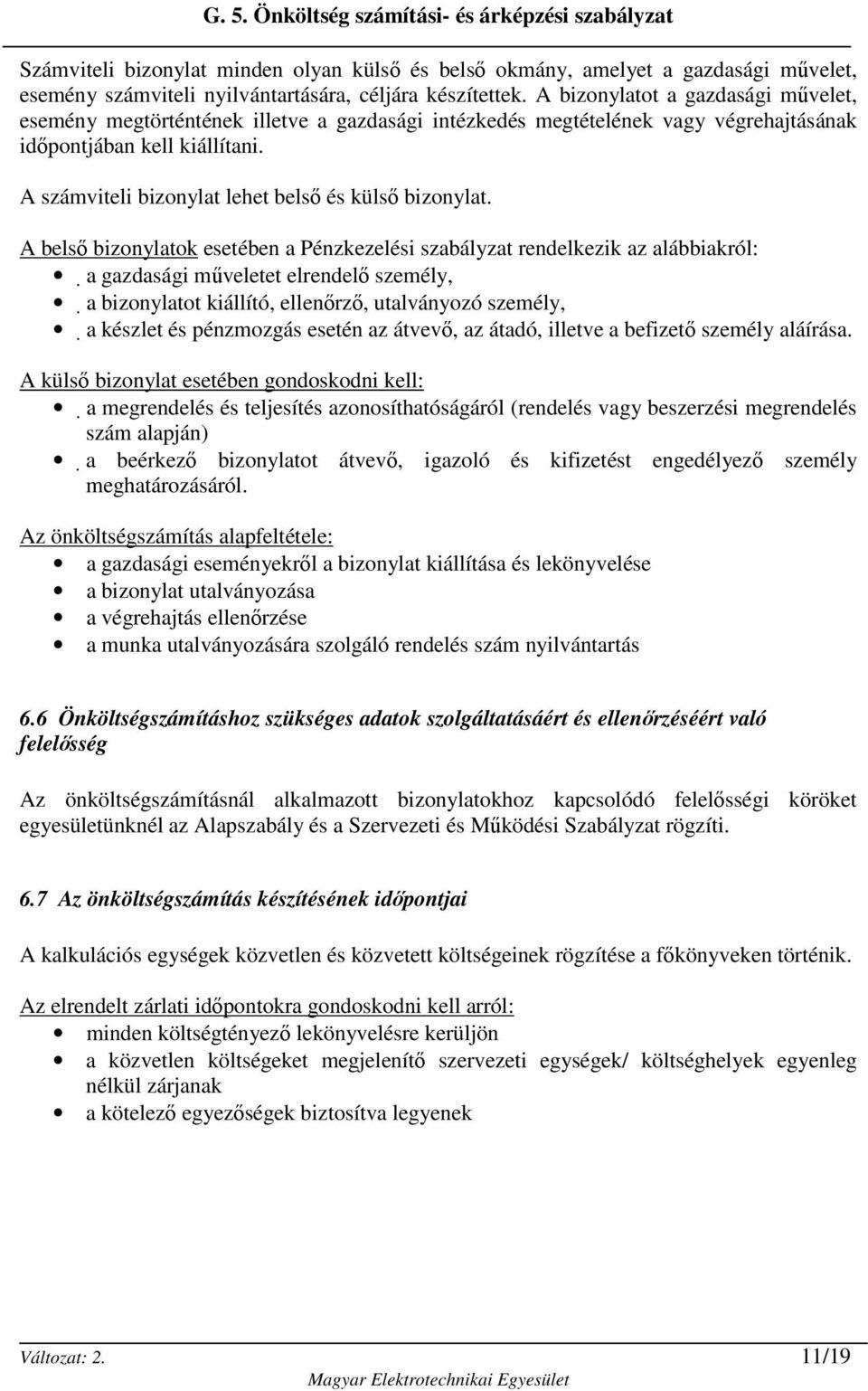 A számviteli bizonylat lehet belsı és külsı bizonylat.