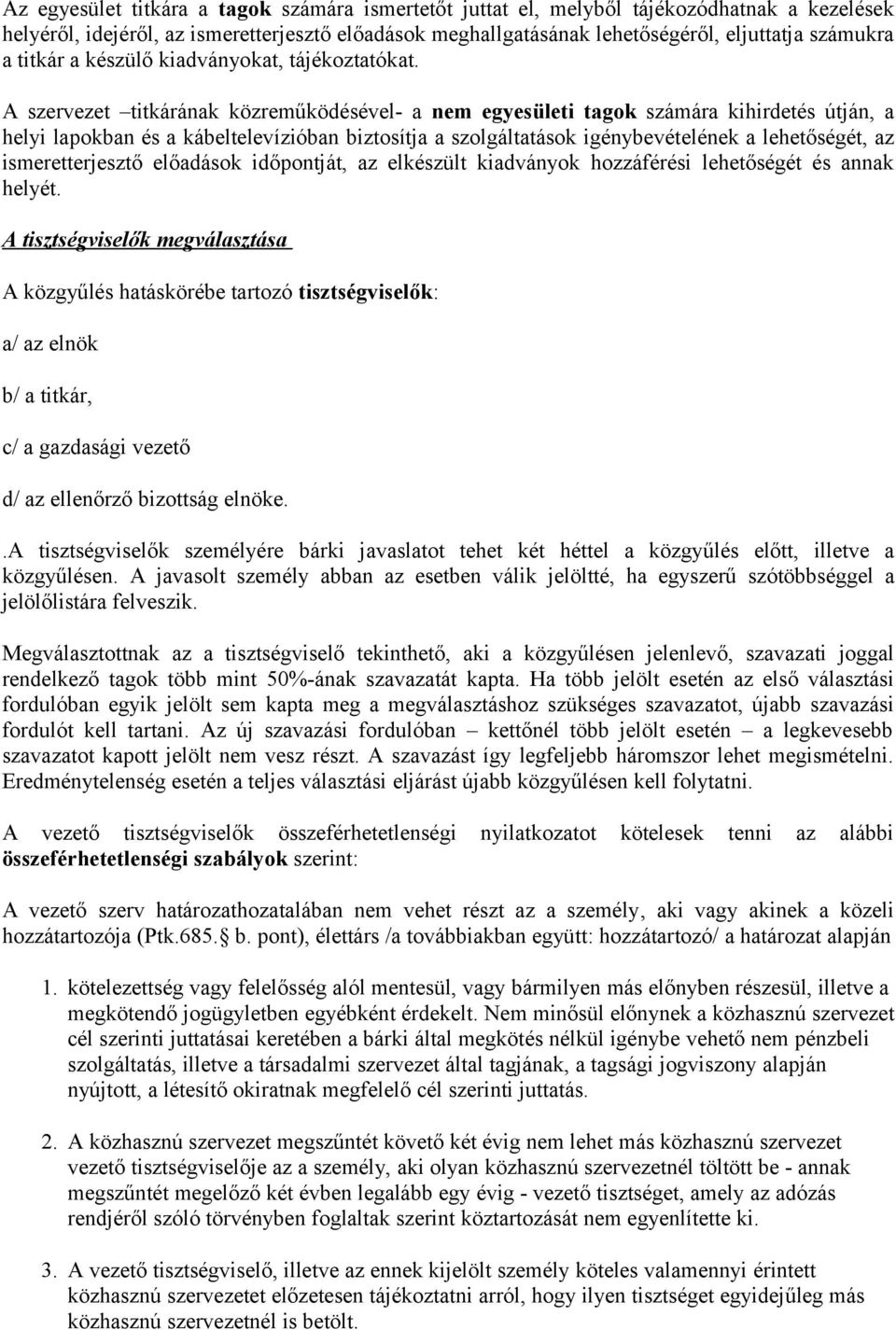 A szervezet titkárának közreműködésével- a nem egyesületi tagok számára kihirdetés útján, a helyi lapokban és a kábeltelevízióban biztosítja a szolgáltatások igénybevételének a lehetőségét, az