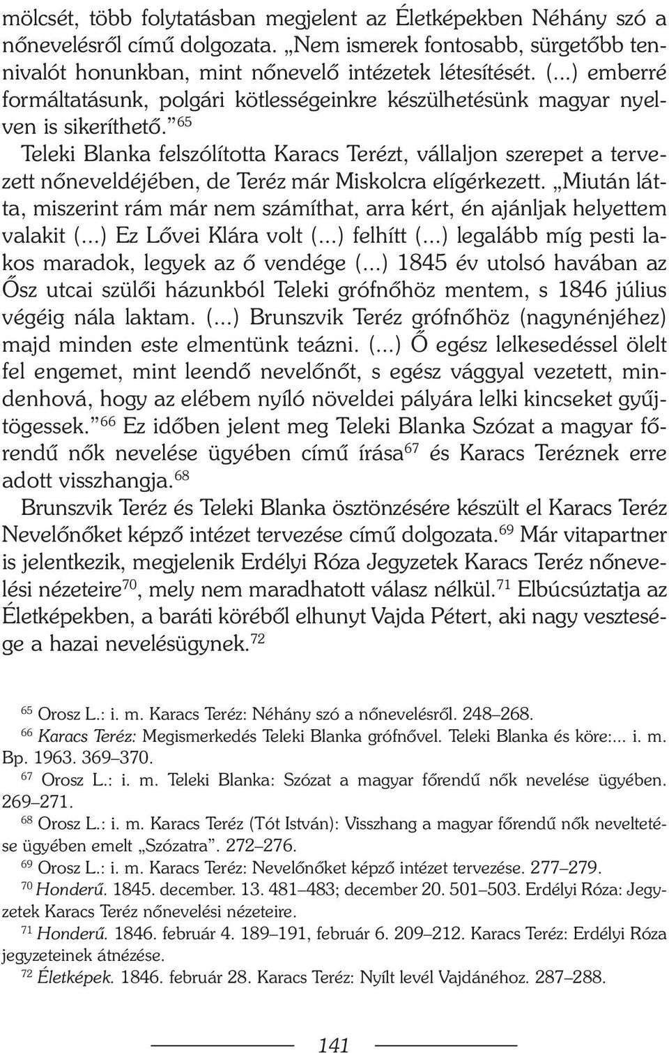 65 Teleki Blanka felszólította Karacs Terézt, vállaljon szerepet a tervezett nõneveldéjében, de Teréz már Miskolcra elígérkezett.