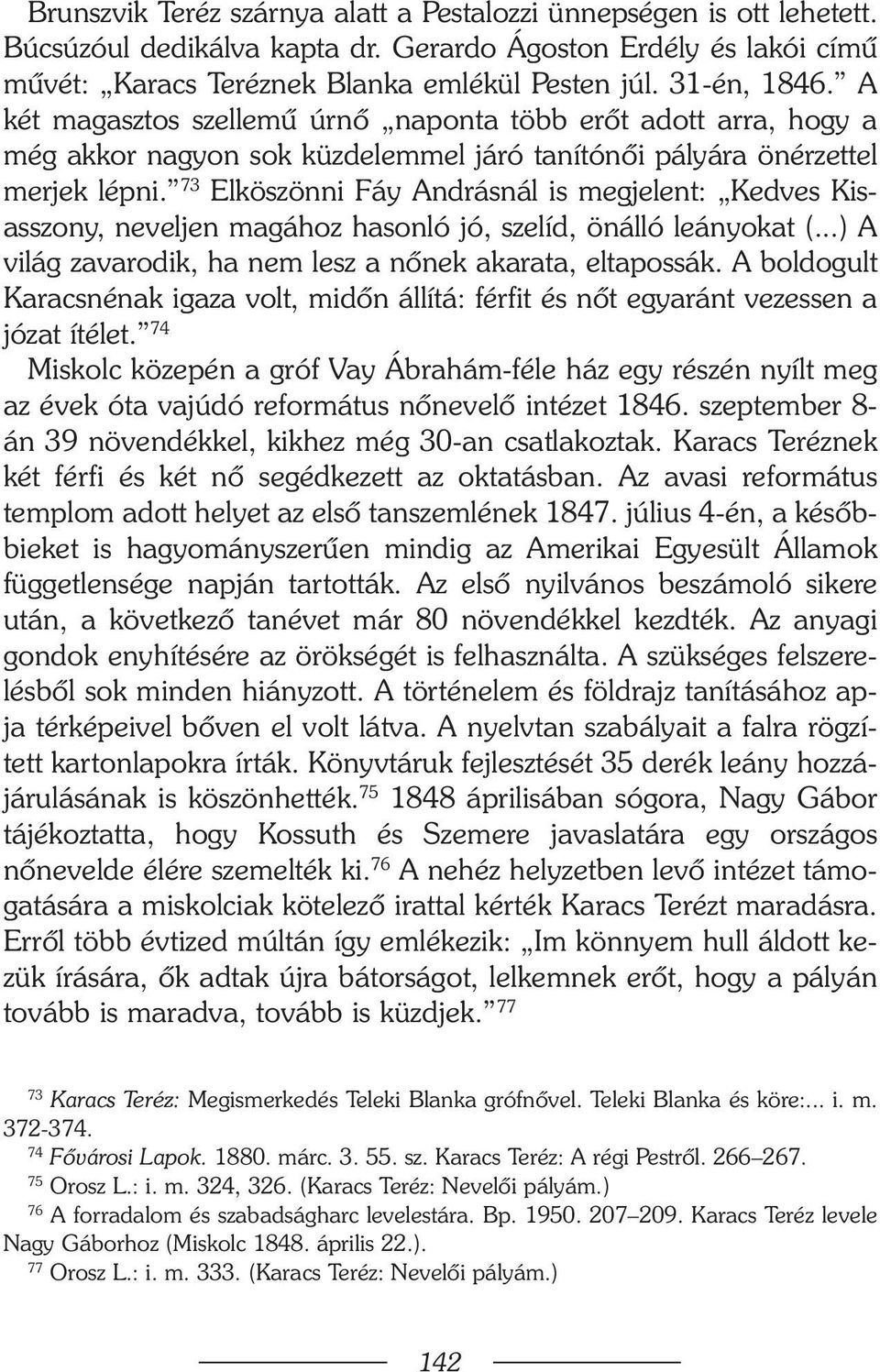 73 Elköszönni Fáy Andrásnál is megjelent: Kedves Kisasszony, neveljen magához hasonló jó, szelíd, önálló leányokat (...) A világ zavarodik, ha nem lesz a nõnek akarata, eltapossák.
