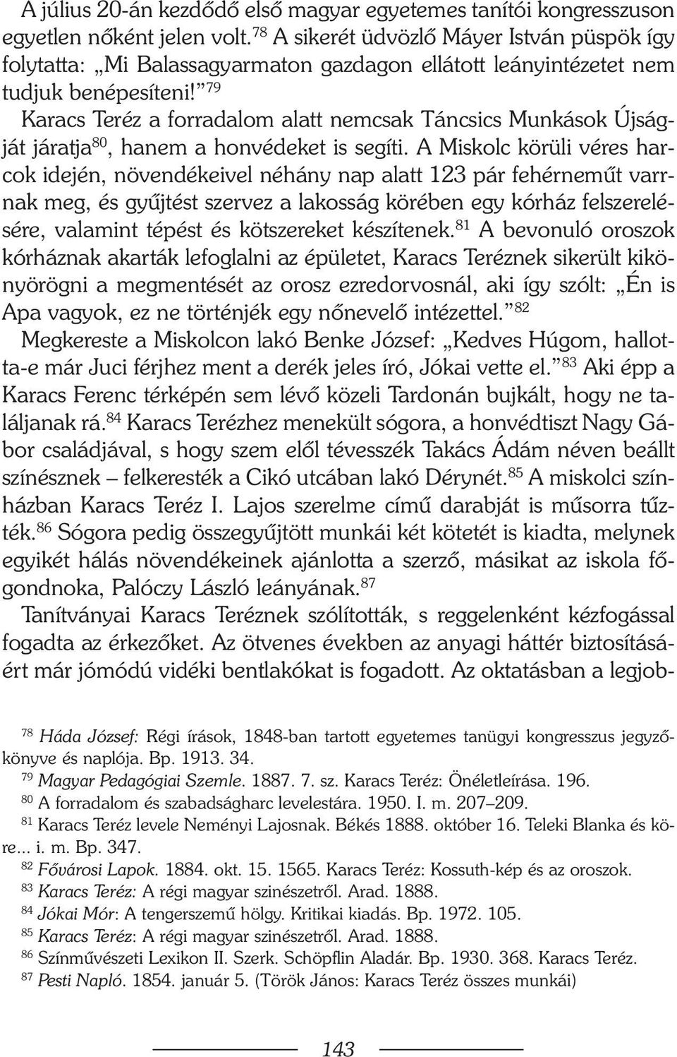 79 Karacs Teréz a forradalom alatt nemcsak Táncsics Munkások Újságját járatja 80, hanem a honvédeket is segíti.