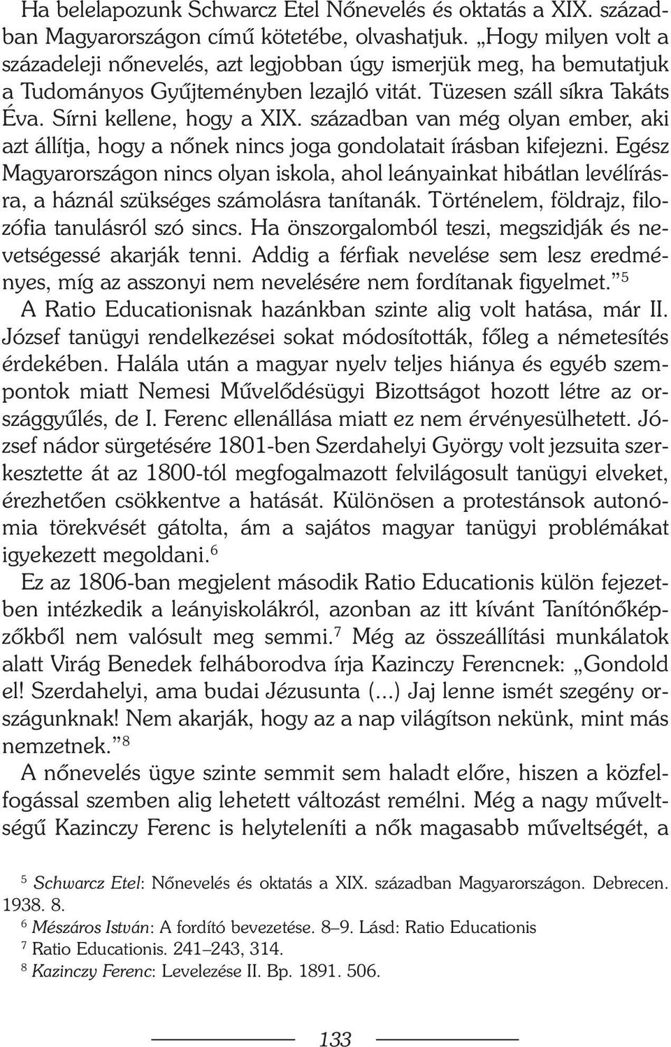 században van még olyan ember, aki azt állítja, hogy a nõnek nincs joga gondolatait írásban kifejezni.