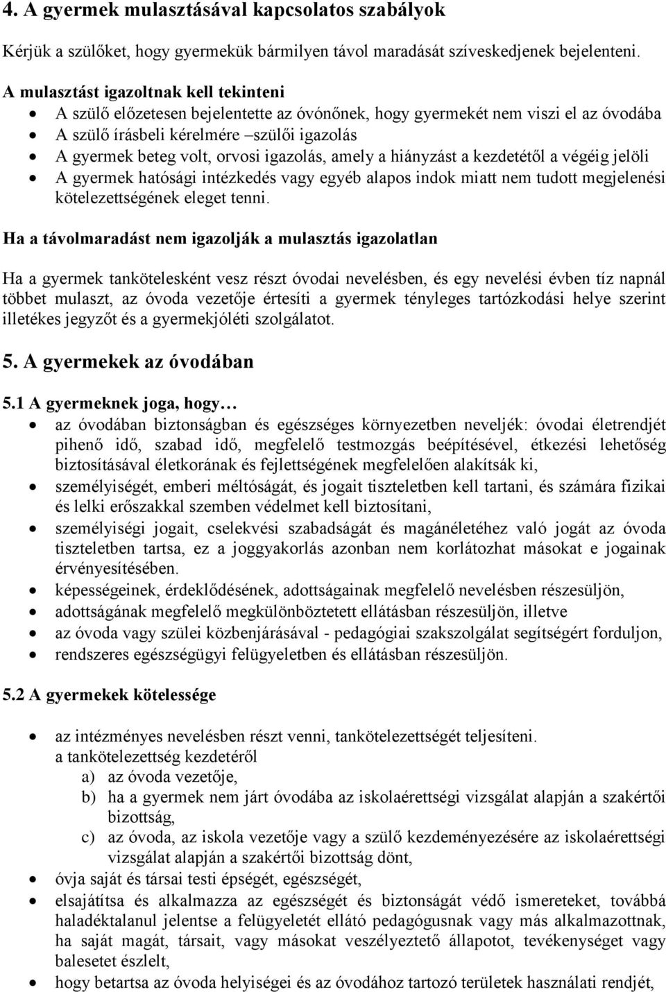 igazolás, amely a hiányzást a kezdetétől a végéig jelöli A gyermek hatósági intézkedés vagy egyéb alapos indok miatt nem tudott megjelenési kötelezettségének eleget tenni.