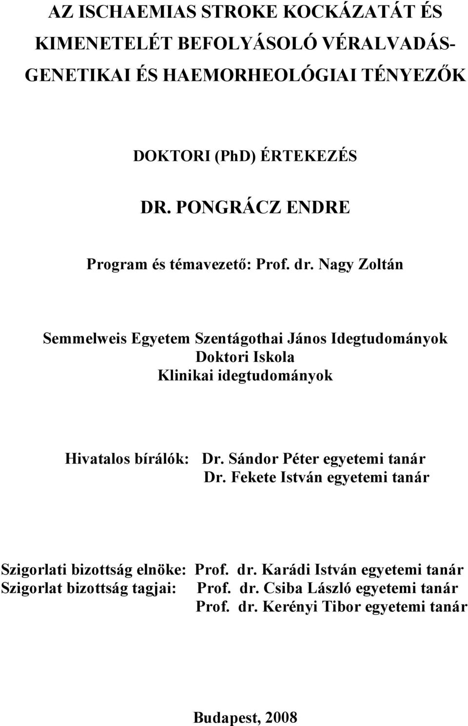Nagy Zoltán Semmelweis Egyetem Szentágothai János Idegtudományok Doktori Iskola Klinikai idegtudományok Hivatalos bírálók: Dr.