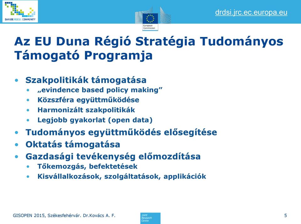 gyakorlat (open data) Tudományos együttműködés elősegítése Oktatás támogatása Gazdasági