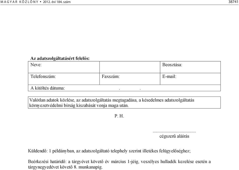 . Valótlan adatok közlése, az adatszolgáltatás megtagadása, a késedelmes adatszolgáltatás környezetvédelmi bírság kiszabását vonja