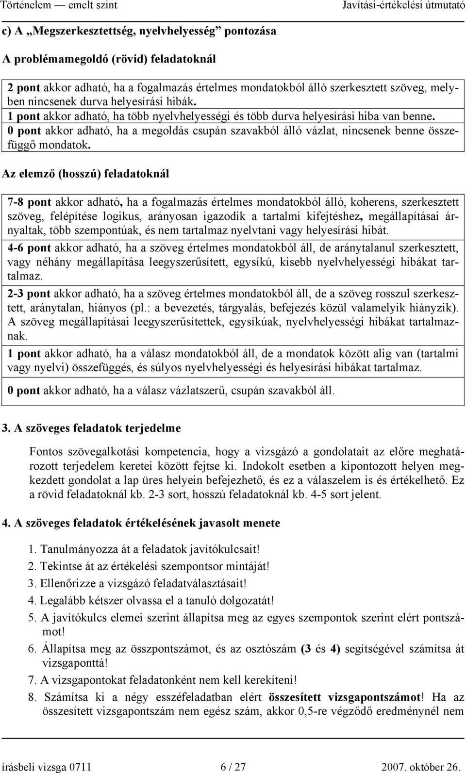 0 pont akkor adható, ha a megoldás csupán szavakból álló vázlat, nincsenek benne összefüggő mondatok.