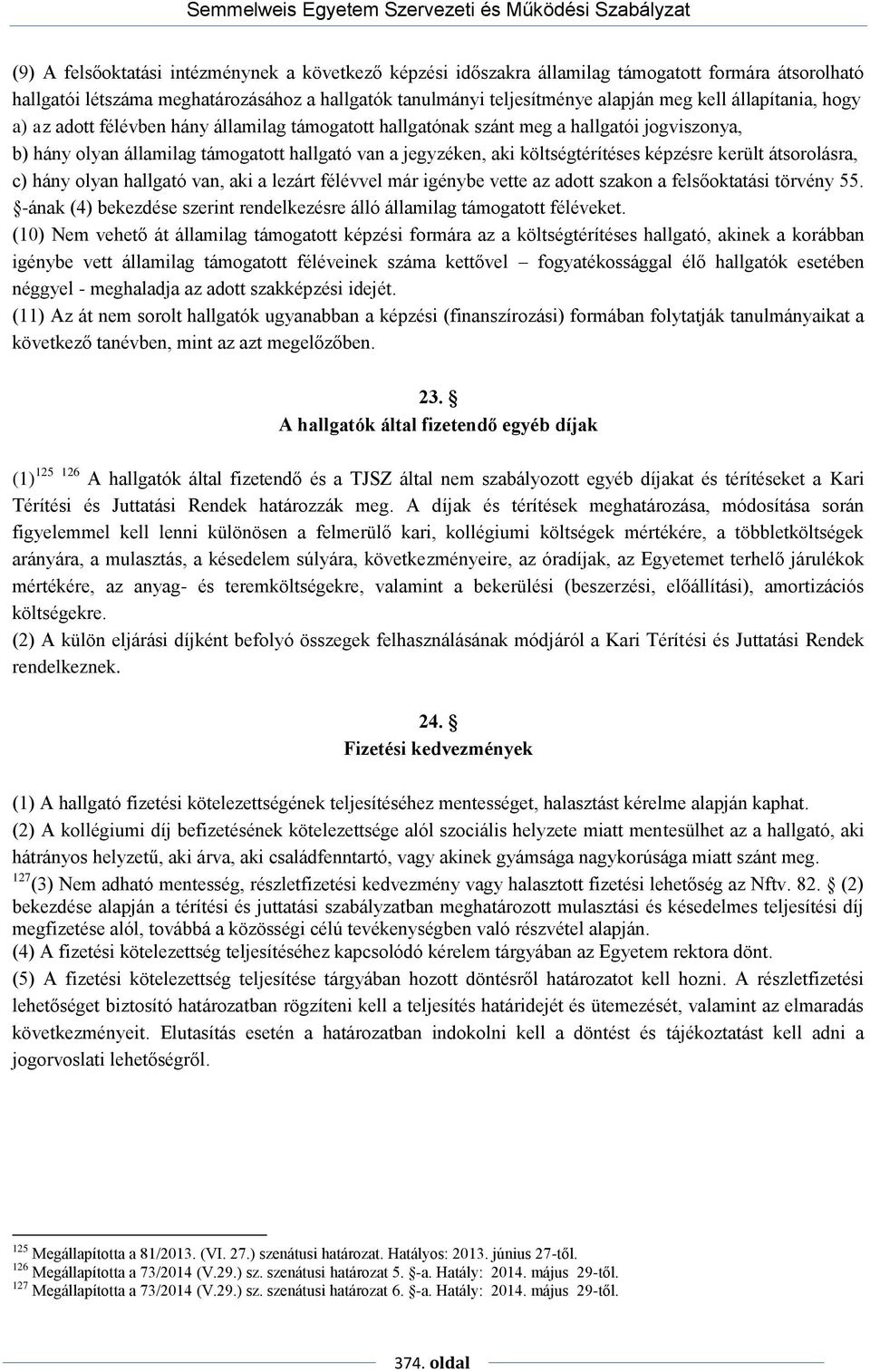 képzésre került átsorolásra, c) hány olyan hallgató van, aki a lezárt félévvel már igénybe vette az adott szakon a felsőoktatási törvény 55.