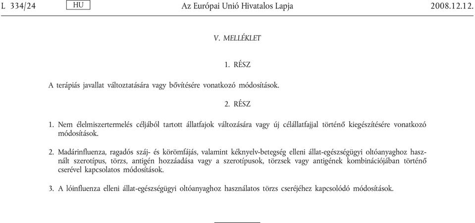 Madárinfluenza, ragadós száj- és körömfájás, valamint kéknyelv-betegség elleni állat-egészségügyi oltóanyaghoz használt szerotípus, törzs, antigén hozzáadása vagy a