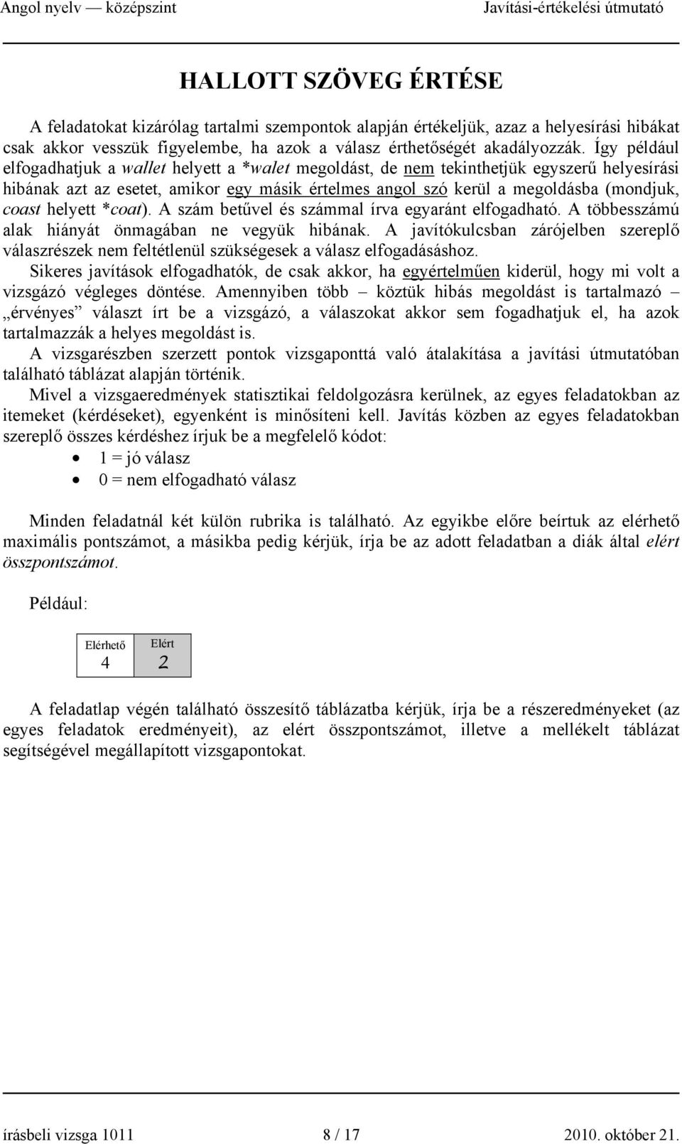 helyett *coat). A szám betűvel és számmal írva egyaránt elfogadható. A többesszámú alak hiányát önmagában ne vegyük hibának.