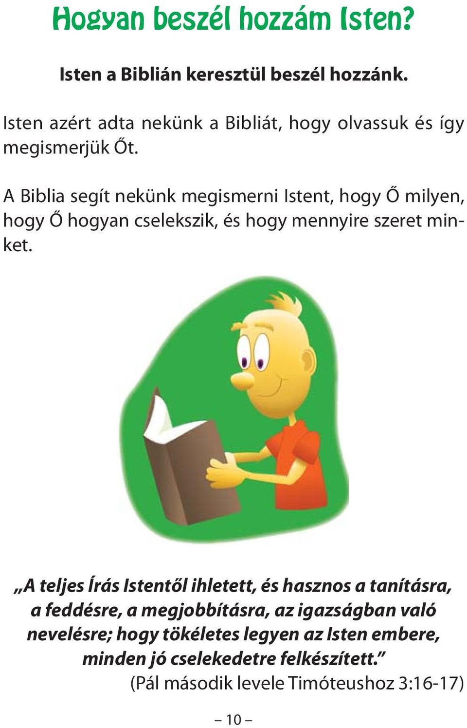 A Biblia segít nekünk megismerni Istent, hogy Ő milyen, hogy Ő hogyan cselekszik, és hogy mennyire szeret minket.