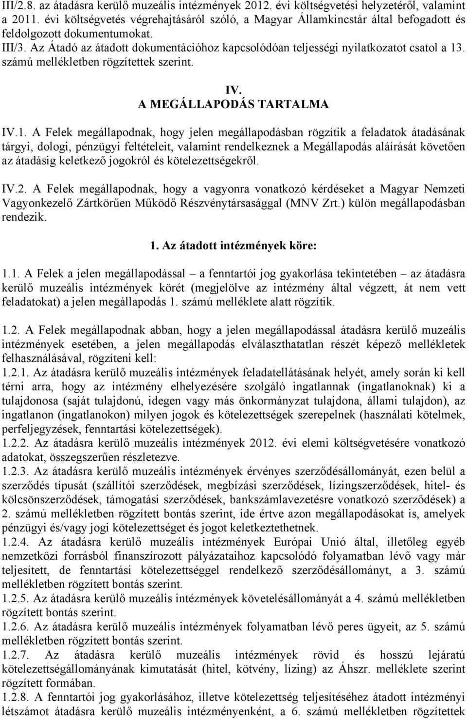 Az Átadó az átadott dokumentációhoz kapcsolódóan teljességi nyilatkozatot csatol a 13