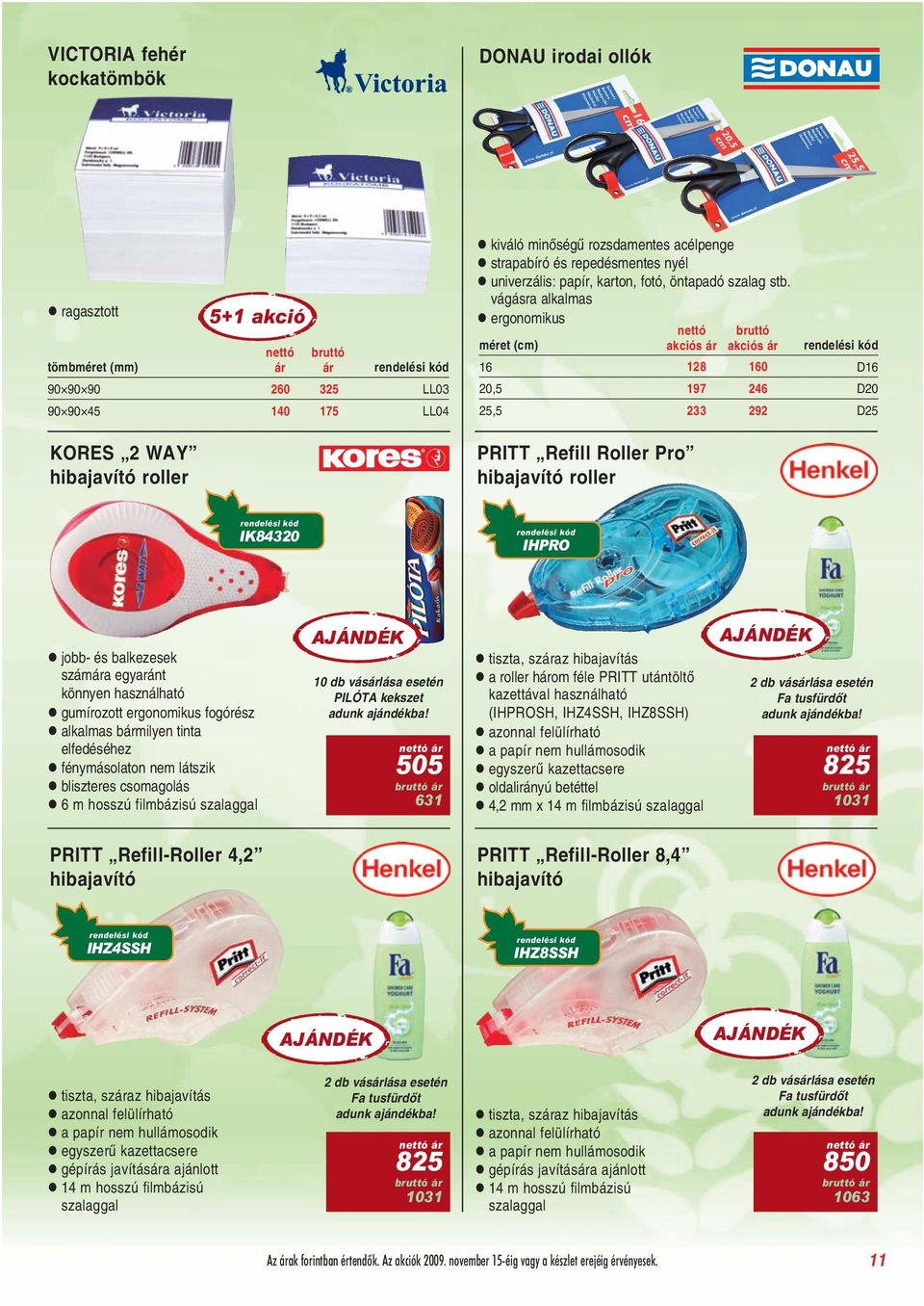 vágásra alkalmas ergonomikus méret (cm) 16 128 160 D16 20,5 197 246 D20 25,5 233 292 D25 PRITT Refill Roller Pro hibajavító roller IK84320 IHPRO jobb- és balkezesek számára egyaránt könnyen
